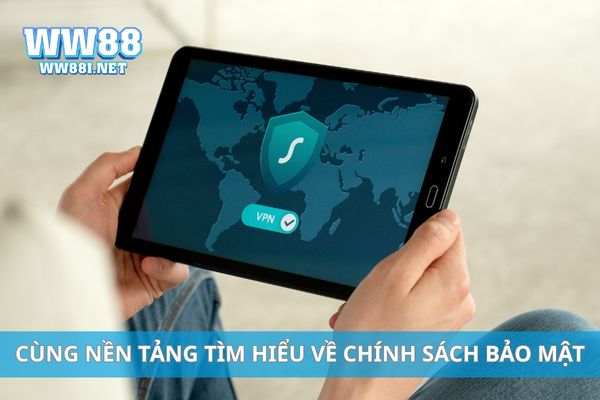 Cùng nền tảng tìm hiểu về chính sách bảo mật